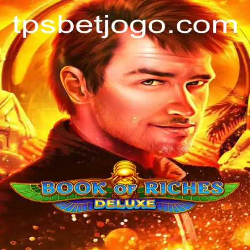 Descubra o Fascinante Mundo de Book of Riches Deluxe e a Revolução TPSBet
